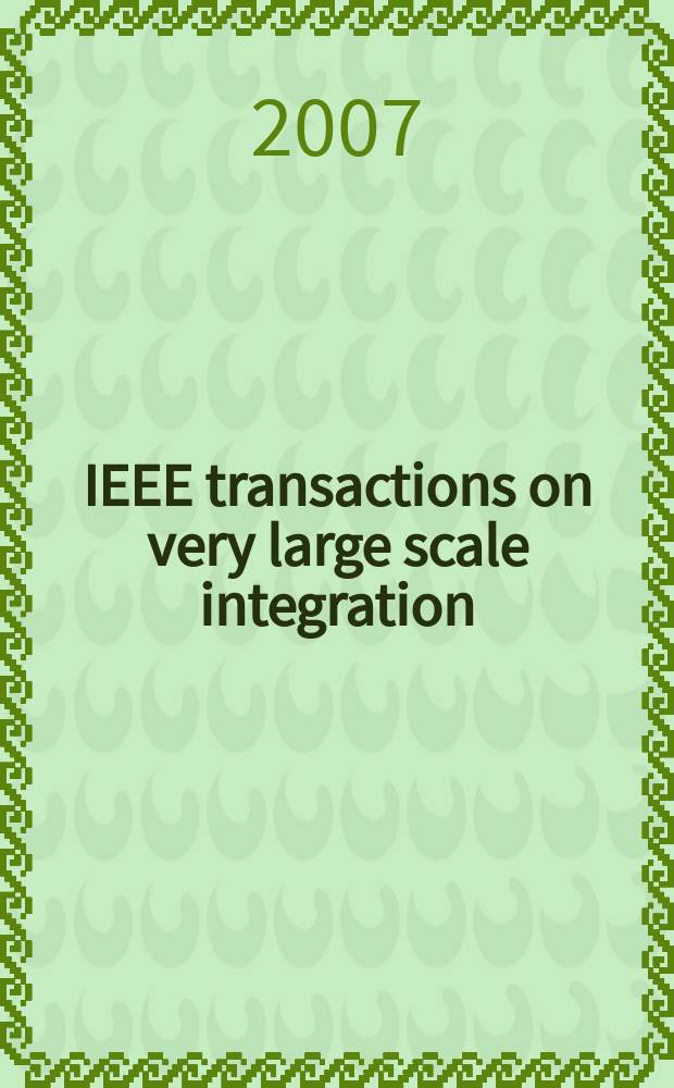 IEEE transactions on very large scale integration (VLSI) systems : A joint publ. of the IEEE Circuits a. systems soc. etc. Vol. 15, № 5
