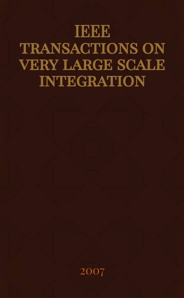 IEEE transactions on very large scale integration (VLSI) systems : A joint publ. of the IEEE Circuits a. systems soc. etc. Vol. 15, № 7