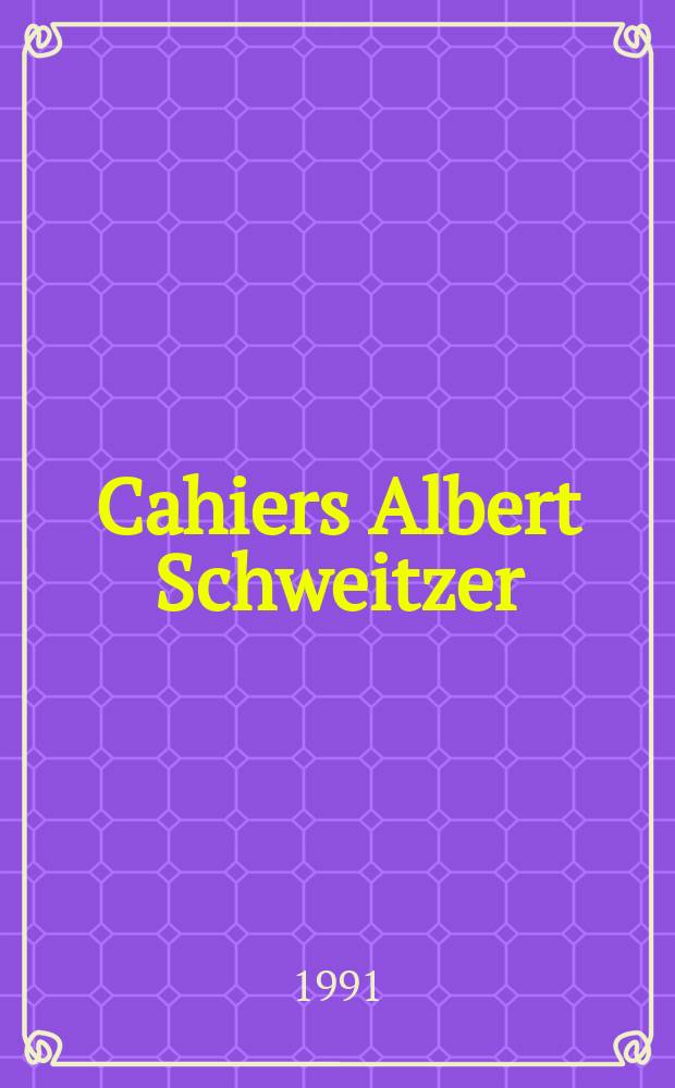 Cahiers Albert Schweitzer : organe de l'Association française de ses amis. 1991, № 85