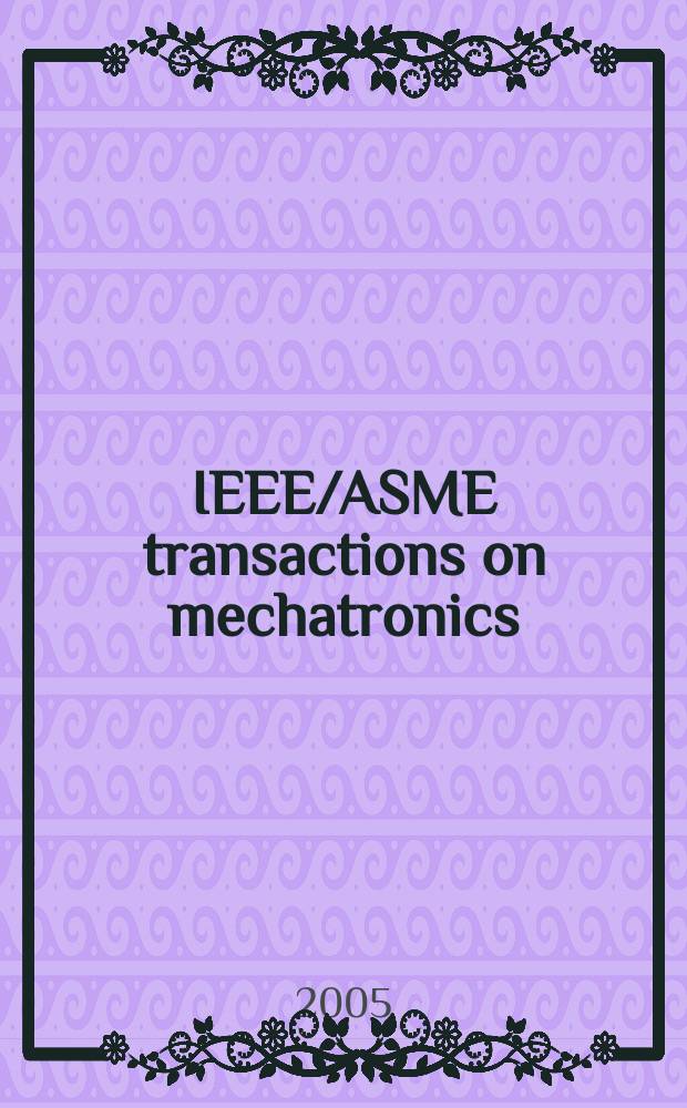 IEEE/ASME transactions on mechatronics : A joint publ. of the IEEE industrial electronics soc. etc. Vol.10, №3