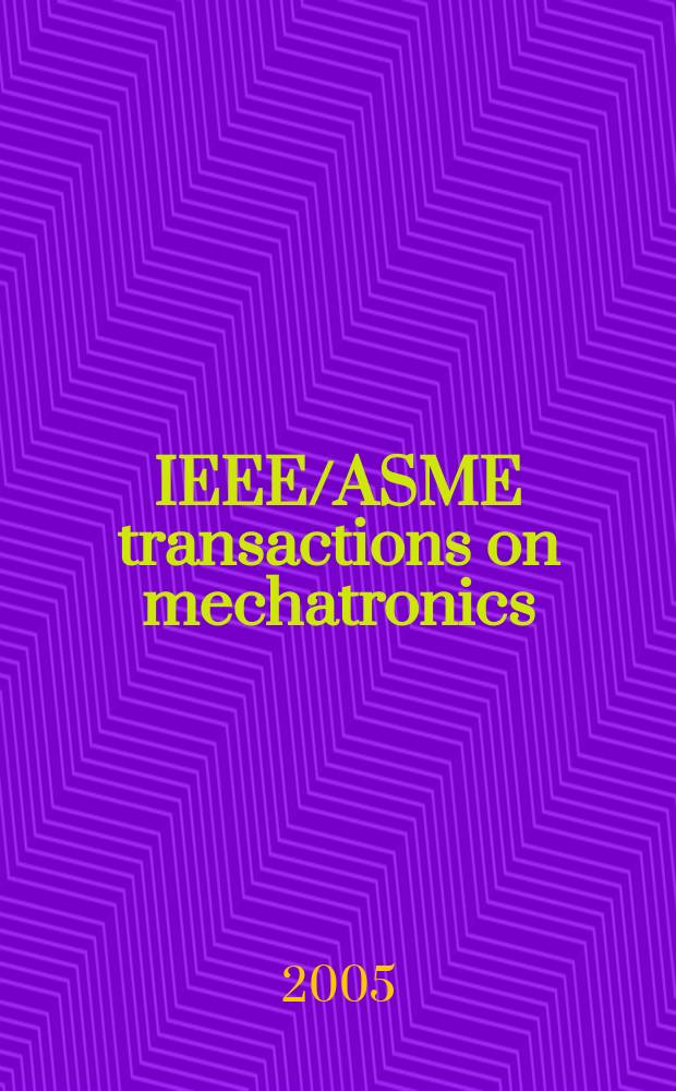 IEEE/ASME transactions on mechatronics : A joint publ. of the IEEE industrial electronics soc. etc. Vol.10, №4