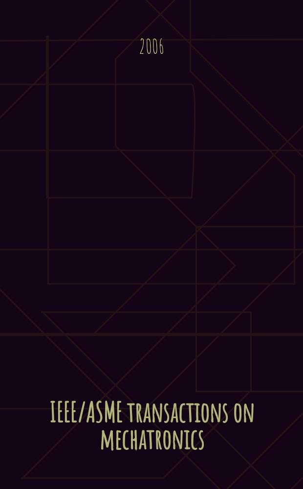 IEEE/ASME transactions on mechatronics : A joint publ. of the IEEE industrial electronics soc. etc. Vol. 11, № 4