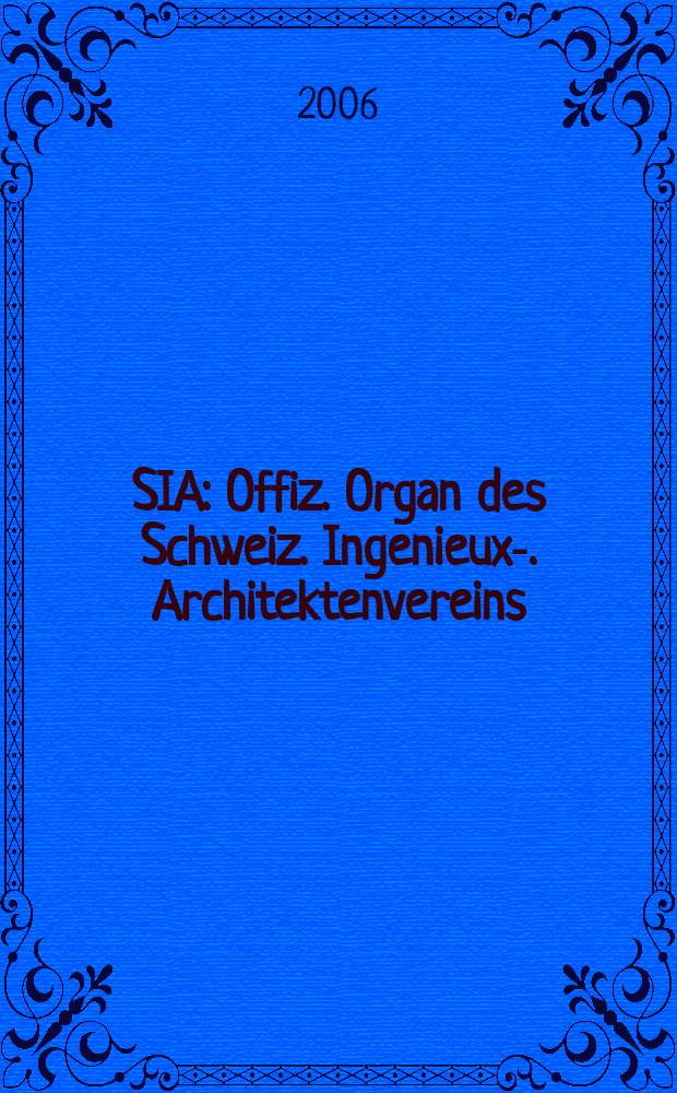 SIA : Offiz. Organ [des] Schweiz. Ingenieux -u. Architektenvereins (SIA), Ges. ehemaliger Studierender der ETH Zürich (GEP), Schweiz Vereinig. beratender Ingenieure (USIC). 2006, № 31