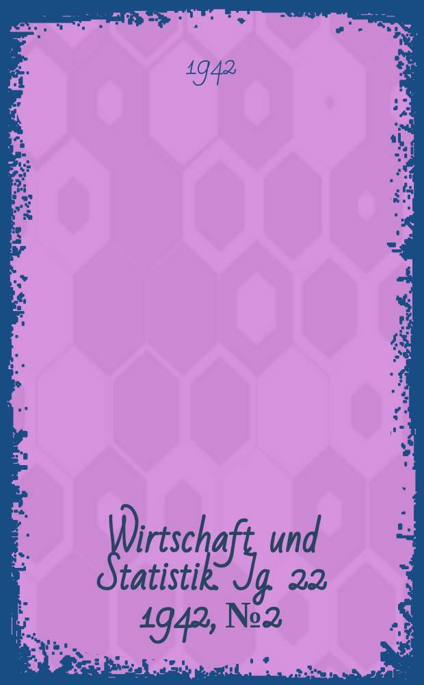Wirtschaft und Statistik. Jg. 22 1942, № 2