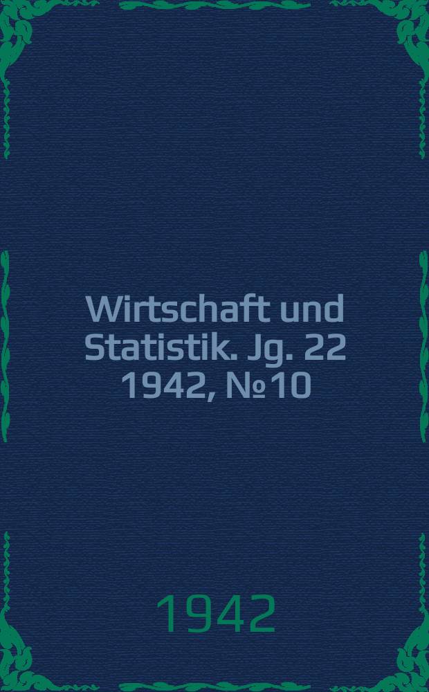 Wirtschaft und Statistik. Jg. 22 1942, № 10
