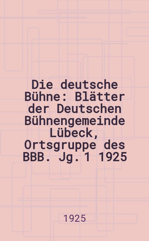 Die deutsche Bühne : Blätter der Deutschen Bühnengemeinde Lübeck, Ortsgruppe des BBB. [Jg. 1] 1925/1926, № 5