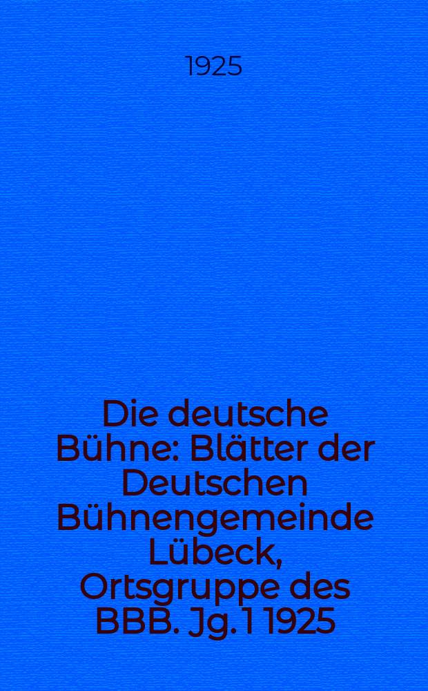 Die deutsche B&uuml;hne : Bl&auml;tter der Deutschen B&uuml;hnengemeinde L&uuml;beck, Ortsgruppe des BBB. [Jg. 1] 1925/1926, № 6