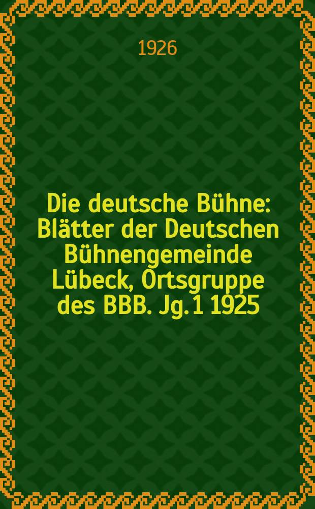Die deutsche B&uuml;hne : Bl&auml;tter der Deutschen B&uuml;hnengemeinde L&uuml;beck, Ortsgruppe des BBB. [Jg. 1] 1925/1926, № 20