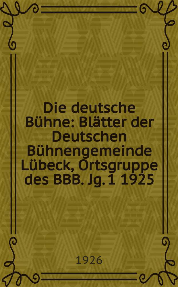 Die deutsche Bühne : Blätter der Deutschen Bühnengemeinde Lübeck, Ortsgruppe des BBB. [Jg. 1] 1925/1926, № 23
