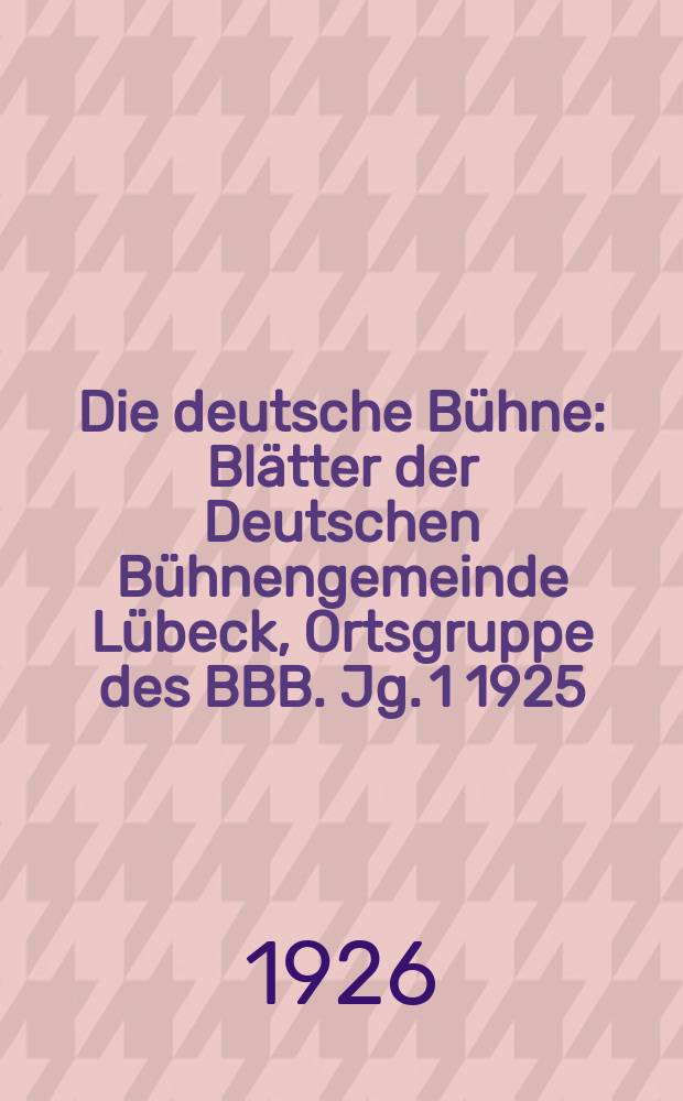 Die deutsche Bühne : Blätter der Deutschen Bühnengemeinde Lübeck, Ortsgruppe des BBB. [Jg. 1] 1925/1926, № 26