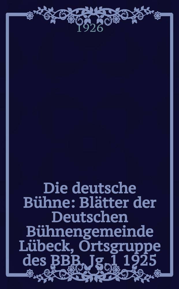 Die deutsche Bühne : Blätter der Deutschen Bühnengemeinde Lübeck, Ortsgruppe des BBB. [Jg. 1] 1925/1926, № 29