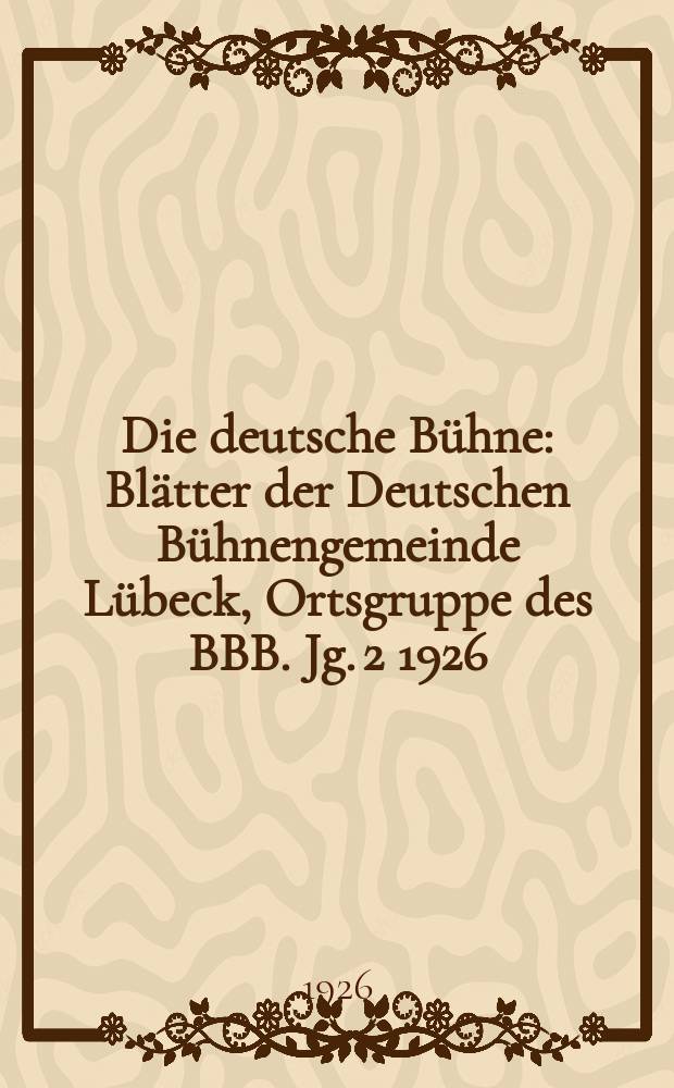 Die deutsche Bühne : Blätter der Deutschen Bühnengemeinde Lübeck, Ortsgruppe des BBB. Jg. 2 1926/1927, № 5