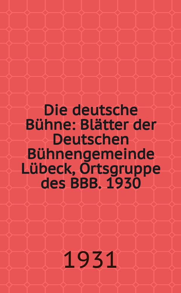 Die deutsche Bühne : Blätter der Deutschen Bühnengemeinde Lübeck, Ortsgruppe des BBB. 1930/1931, H. 9