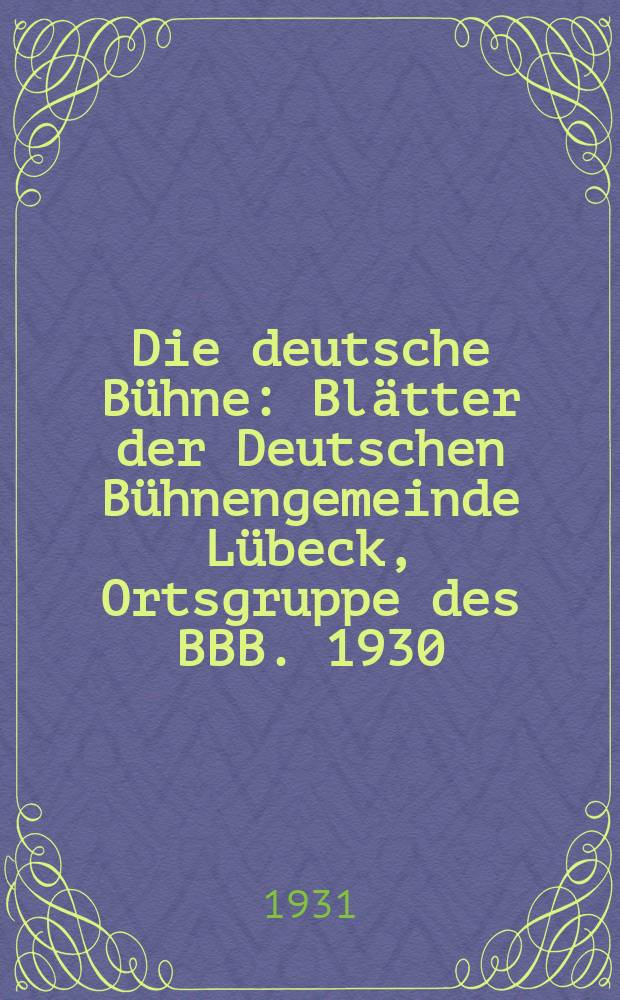 Die deutsche Bühne : Blätter der Deutschen Bühnengemeinde Lübeck, Ortsgruppe des BBB. 1930/1931, H. 10