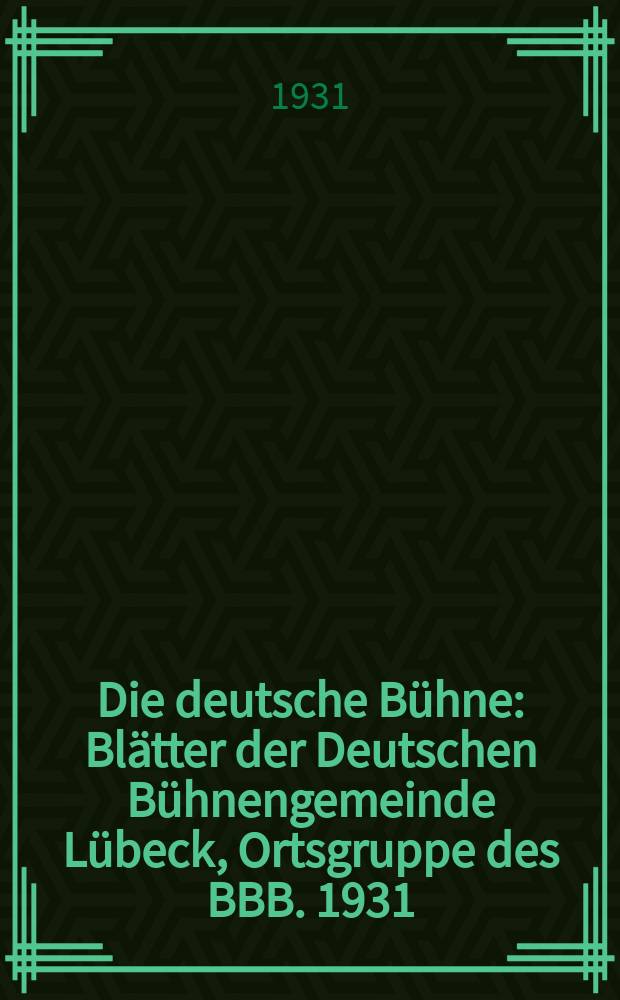 Die deutsche Bühne : Blätter der Deutschen Bühnengemeinde Lübeck, Ortsgruppe des BBB. 1931/1932, H. 3
