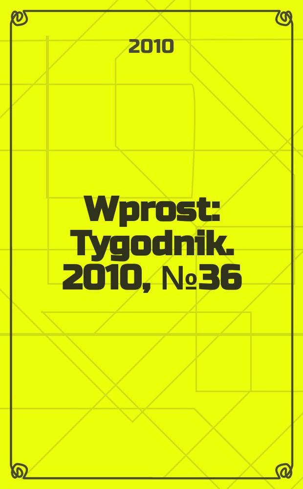 Wprost : Tygodnik. 2010, № 36 (1439)
