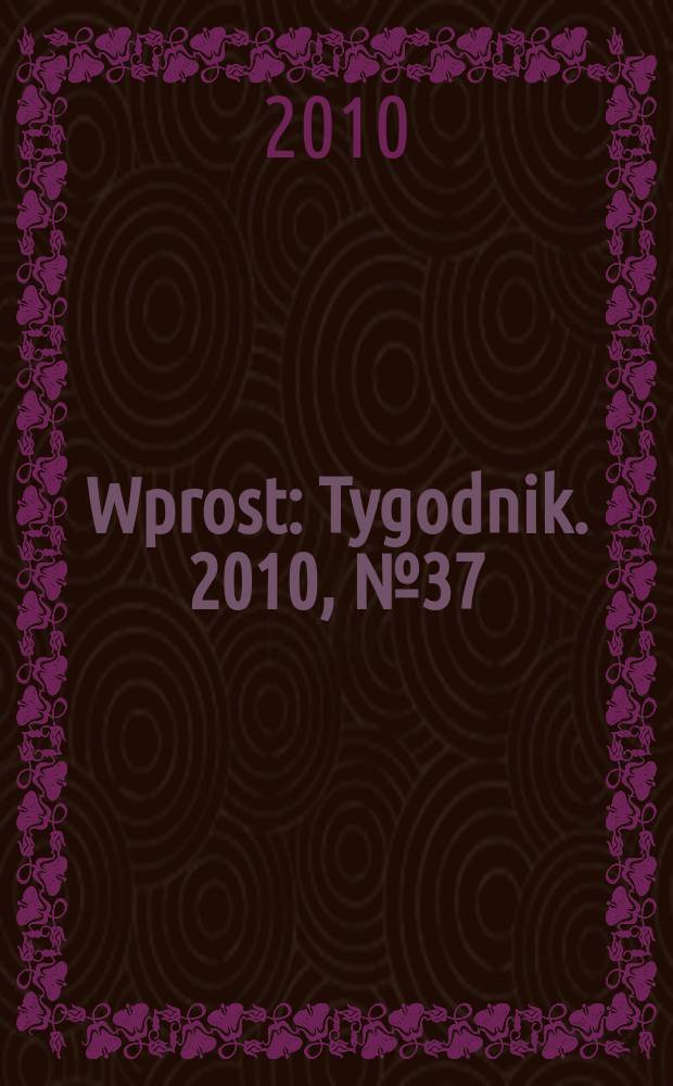 Wprost : Tygodnik. 2010, № 37 (1440)