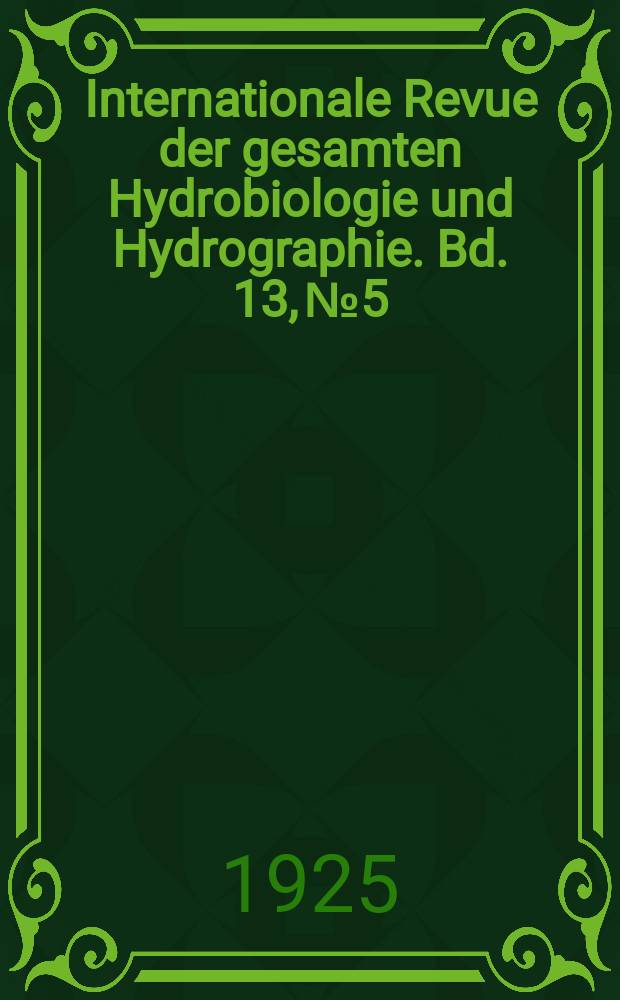 Internationale Revue der gesamten Hydrobiologie und Hydrographie. Bd. 13, № 5/6