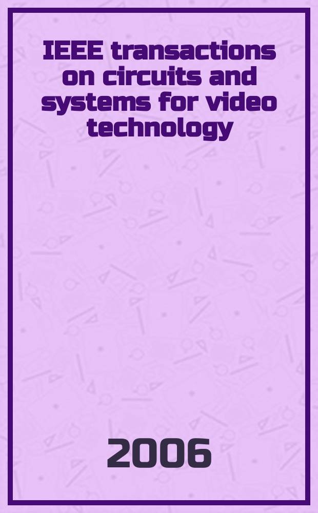 IEEE transactions on circuits and systems for video technology : A publ. of the circuits a. systems soc. Vol. 16, № 6