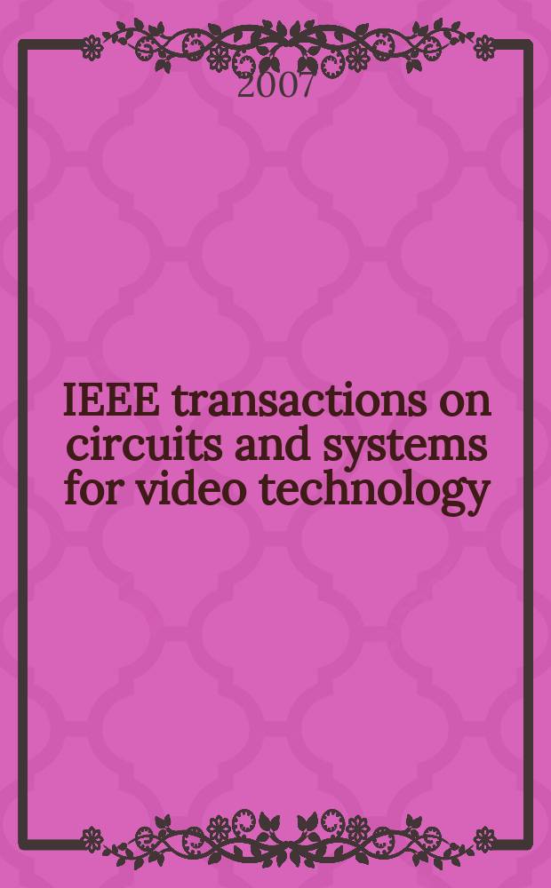 IEEE transactions on circuits and systems for video technology : A publ. of the circuits a. systems soc. Vol. 17, № 12