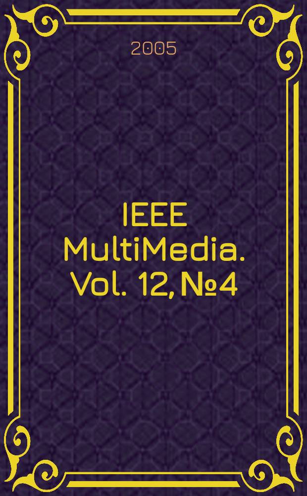 IEEE MultiMedia. Vol. 12, № 4