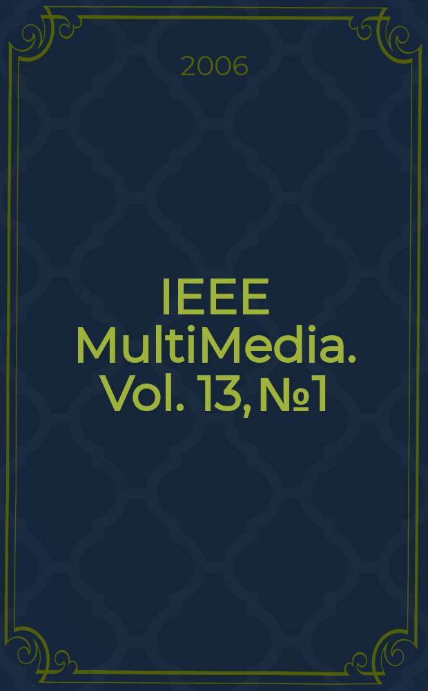 IEEE MultiMedia. Vol. 13, № 1
