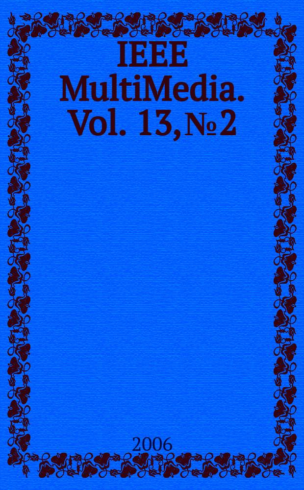 IEEE MultiMedia. Vol. 13, № 2