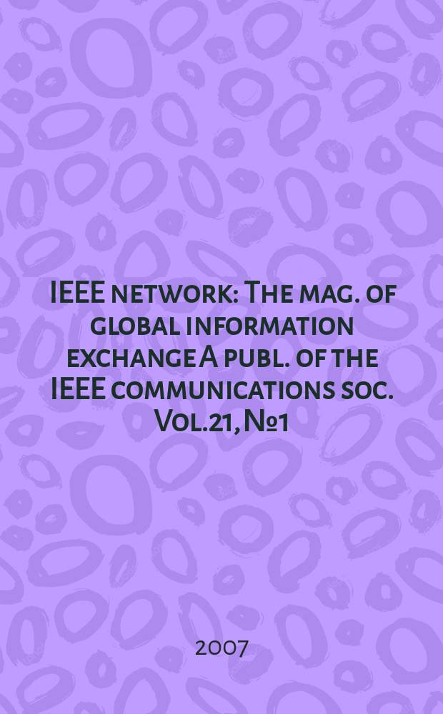 IEEE network : The mag. of global information exchange A publ. of the IEEE communications soc. Vol.21, №1
