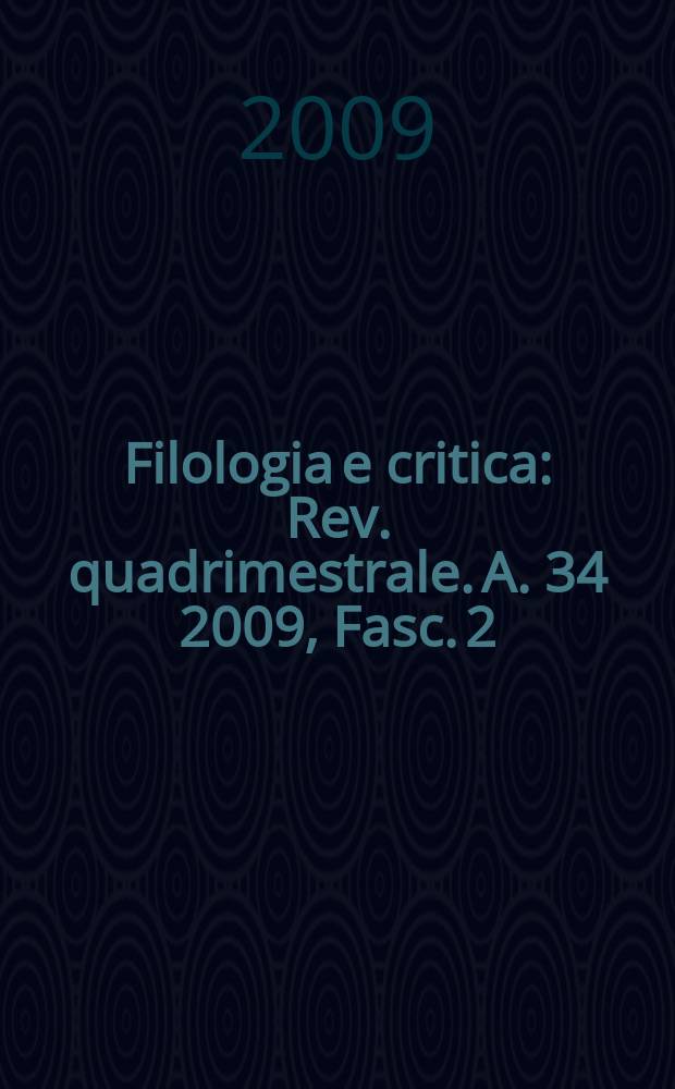 Filologia e critica : Rev. quadrimestrale. A. 34 2009, Fasc. 2
