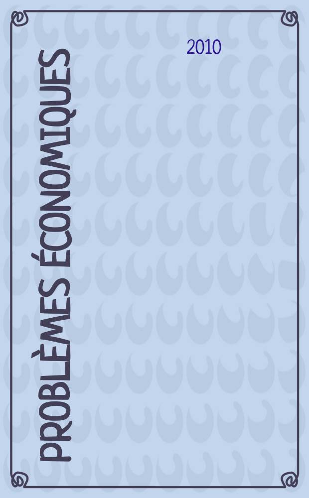 Problèmes économiques : Sélection hebdomadaire de presse française et étrangère. 2010, № 3007