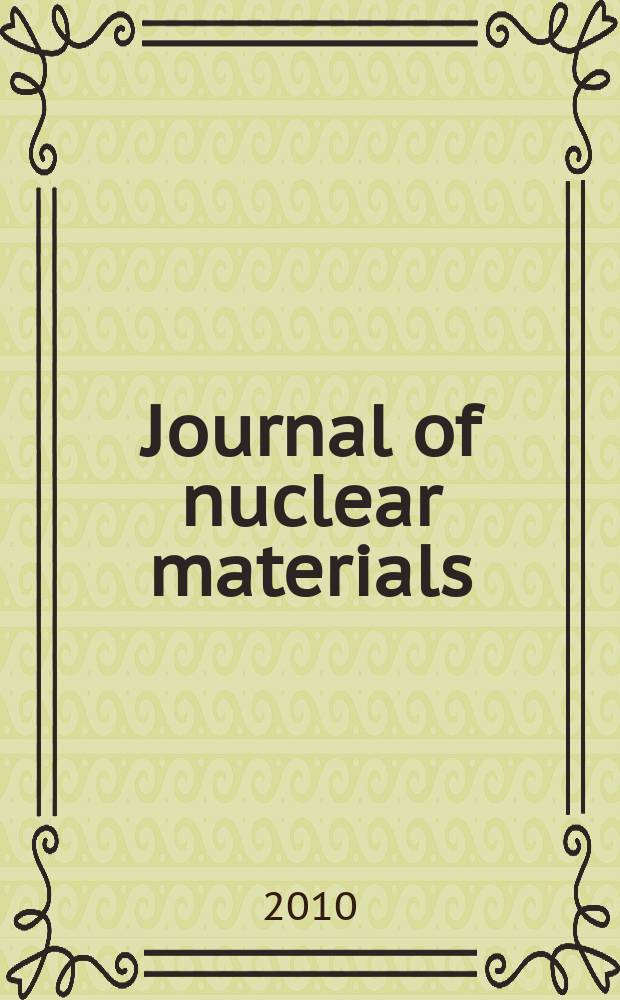 Journal of nuclear materials : A journal on metallurgy, ceramics and solid state physics in the nuclear energy industry. Vol. 404, № 3
