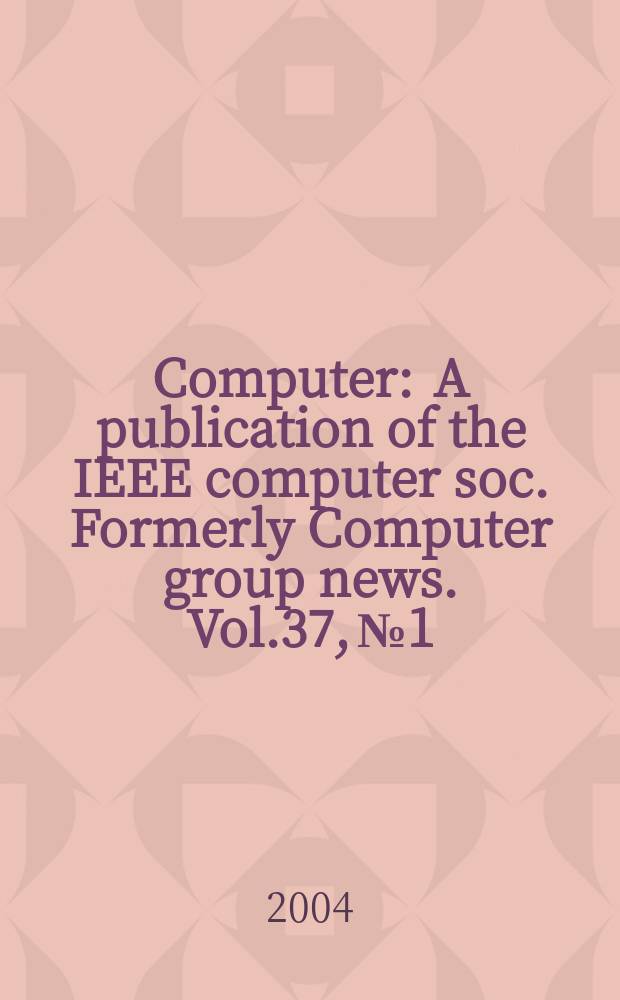 Computer : A publication of the IEEE computer soc. Formerly Computer group news. Vol.37, № 1