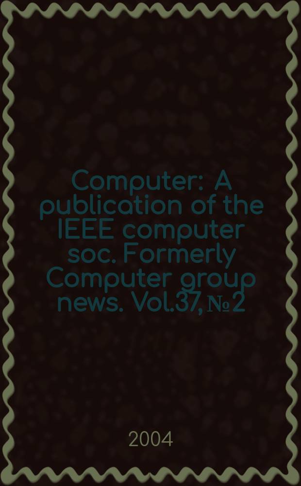 Computer : A publication of the IEEE computer soc. Formerly Computer group news. Vol.37, № 2