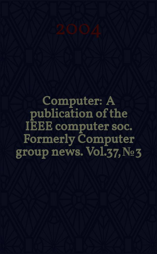 Computer : A publication of the IEEE computer soc. Formerly Computer group news. Vol.37, № 3