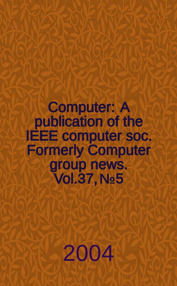 Computer : A publication of the IEEE computer soc. Formerly Computer group news. Vol.37, № 5
