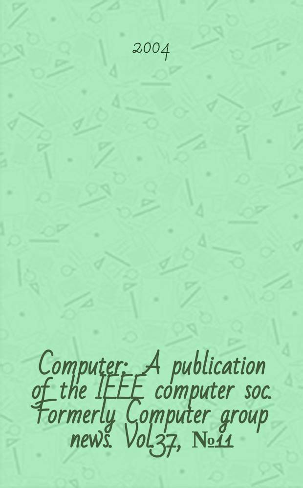 Computer : A publication of the IEEE computer soc. Formerly Computer group news. Vol.37, № 11