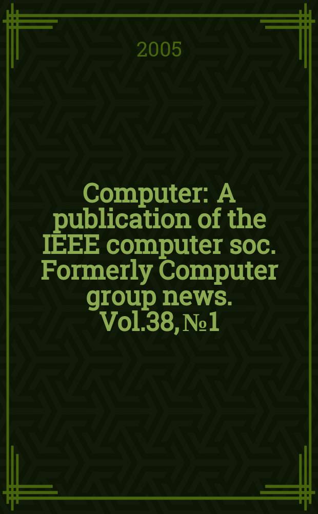 Computer : A publication of the IEEE computer soc. Formerly Computer group news. Vol.38, № 1
