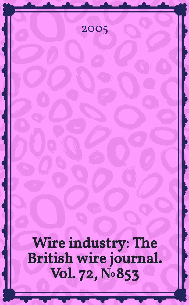 Wire industry : The British wire journal. Vol. 72, № 853