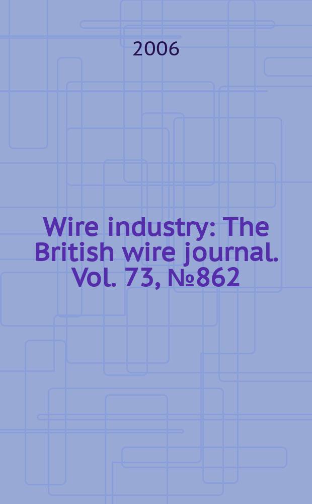 Wire industry : The British wire journal. Vol. 73, № 862
