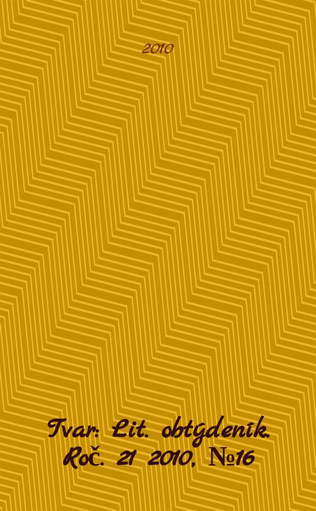 Tvar : Lit. obt&yacute;den&iacute;k. Roč. 21 2010, № 16