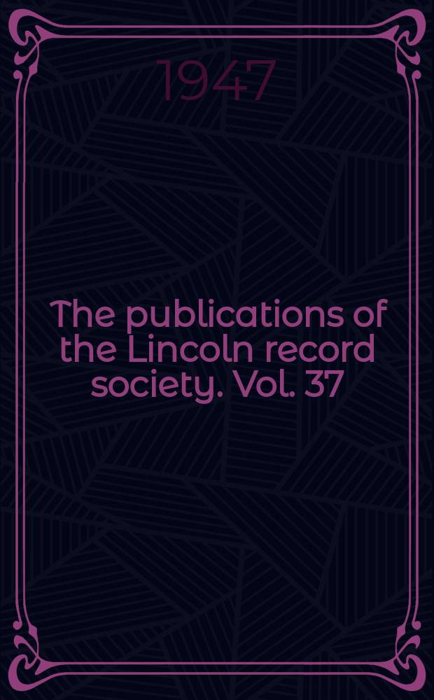 The publications of the Lincoln record society. Vol. 37 : Visitations in the Diocese of Lincoln, 1517-1531 = Посетители Линкольнского диоцеза 1517-1531