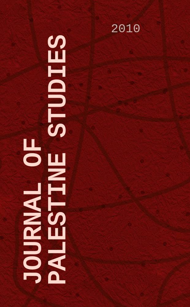 Journal of Palestine studies : A quarterly on Palestinian affairs and the Arab-Israeli conflict. Vol. 39, № 3(155)