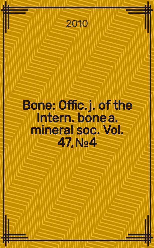 Bone : Offic. j. of the Intern. bone a. mineral soc. Vol. 47, № 4