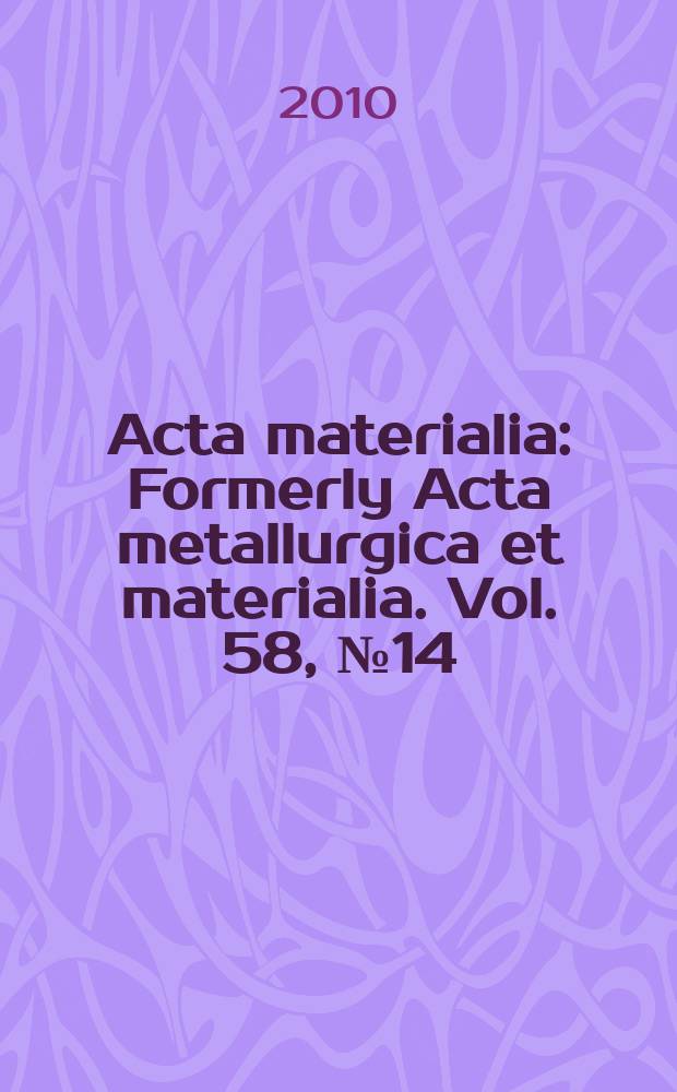 Acta materialia : Formerly Acta metallurgica et materialia. Vol. 58, № 14