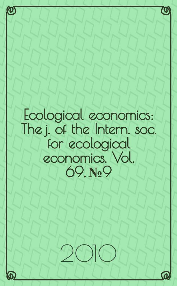 Ecological economics : The j. of the Intern. soc. for ecological economics. Vol. 69, № 9