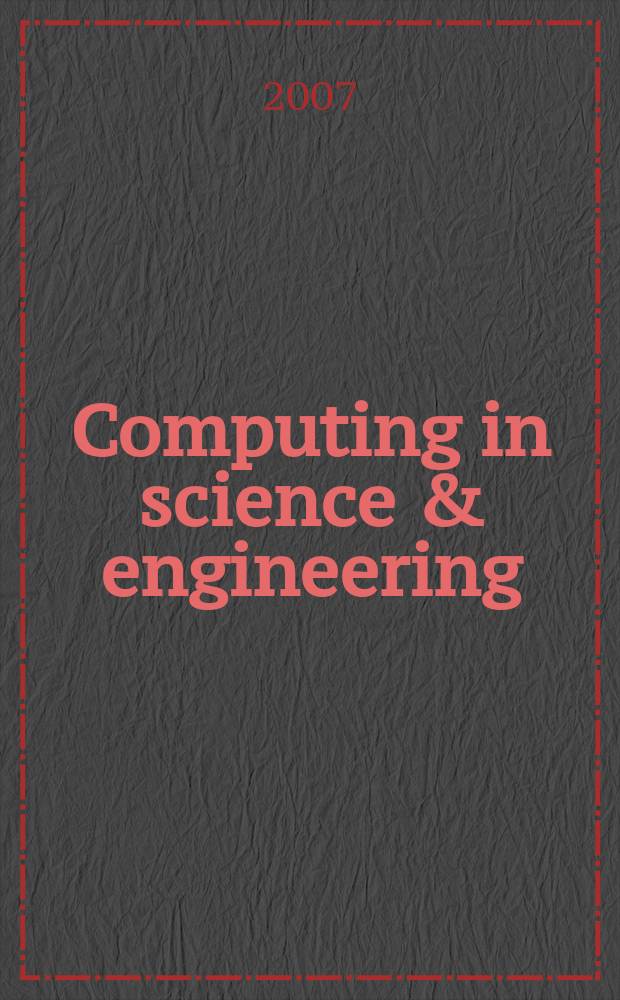 Computing in science & engineering : A joint publ. of the IEEE Computer soc. a. the Amer. inst. of physics. Vol. 9, № 1