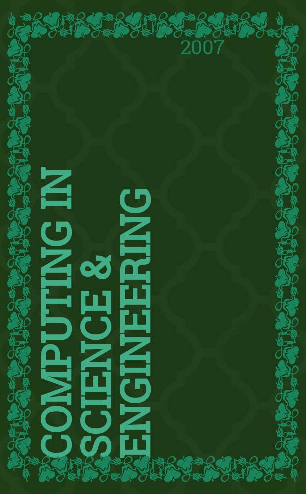 Computing in science & engineering : A joint publ. of the IEEE Computer soc. a. the Amer. inst. of physics. Vol. 9, № 3