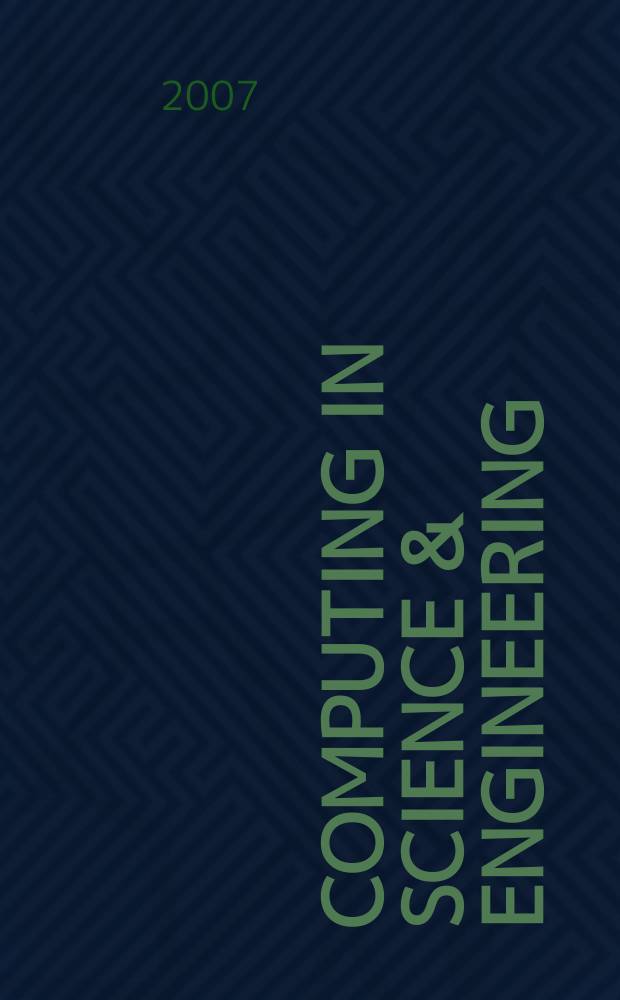 Computing in science & engineering : A joint publ. of the IEEE Computer soc. a. the Amer. inst. of physics. Vol. 9, № 6