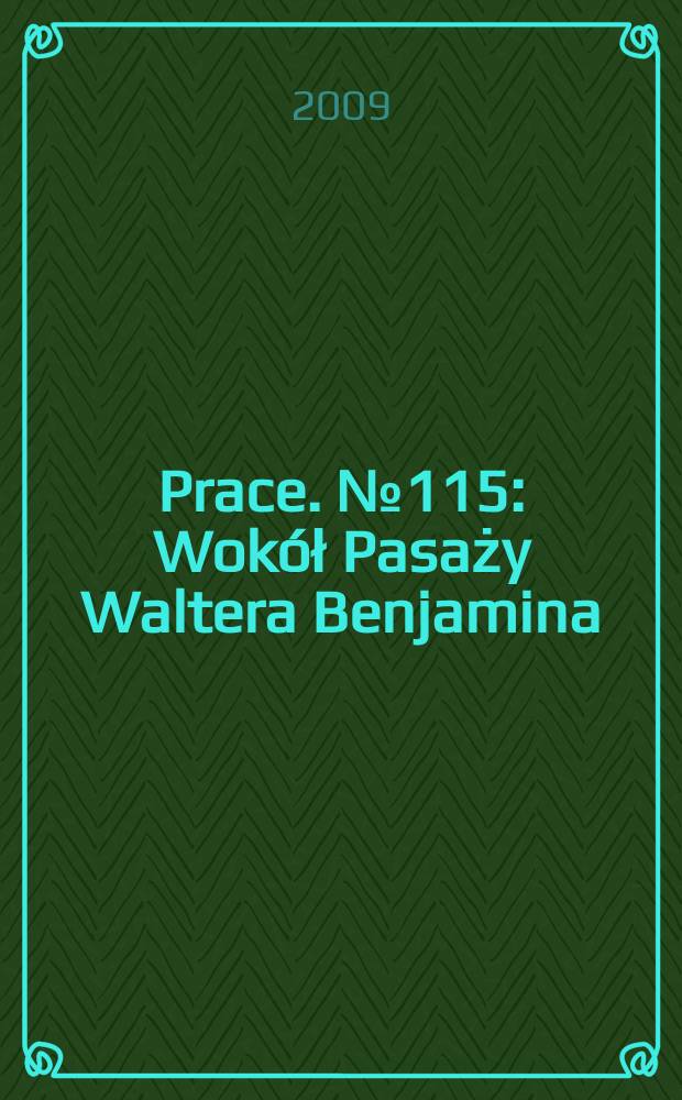 [Prace]. № 115 : Wokół Pasaży Waltera Benjamina = Около Вальтера Беньямина