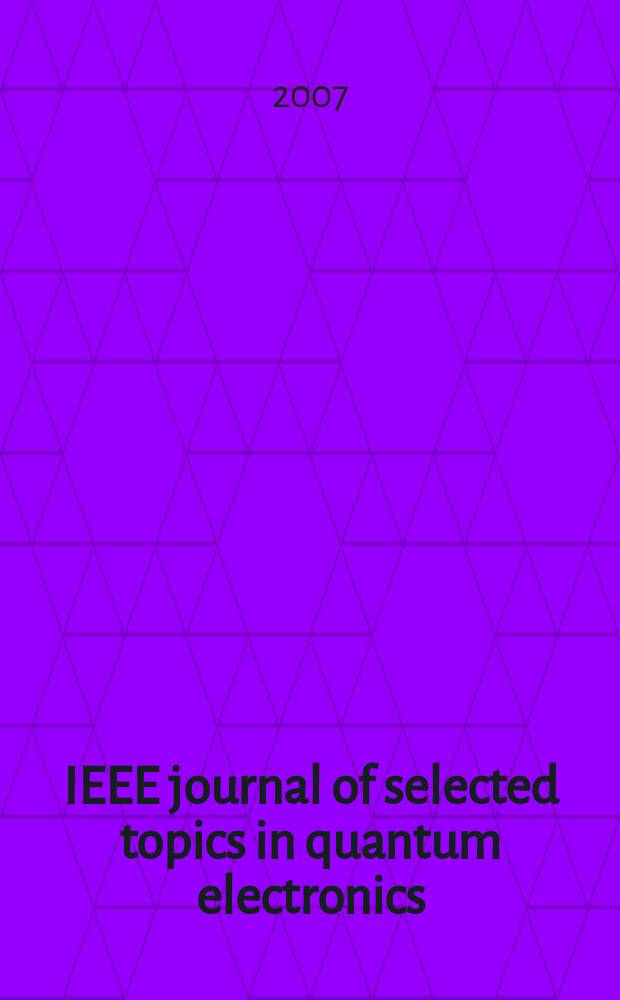 IEEE journal of selected topics in quantum electronics : A publ. of the IEEE Lasers a. electro-optics soc. Vol. 13, № 4